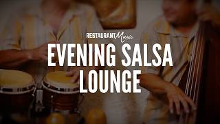 EVENING SALSA LOUNGE — Restaurant Music | 5+ Hours of Salsa &amp; Latin Jazz for Dining &amp; Social Vibes