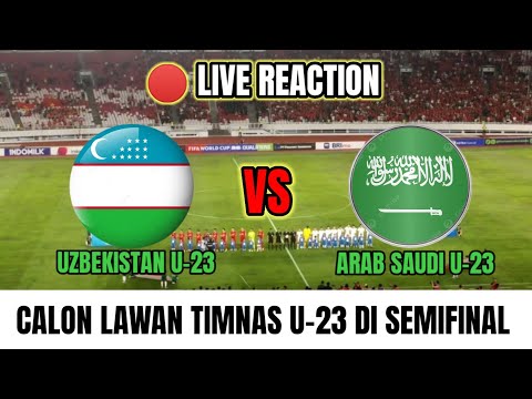 🔴Uzbekistan U-23 vs Arab Saudi U-23‼️Live Reaction Menunggu Lawan Timnas Indonesia U23 di Semifinal