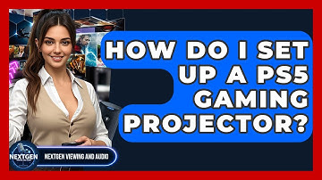 How Do I Set Up A PS5 Gaming Projector? - NextGen Viewing and Audio