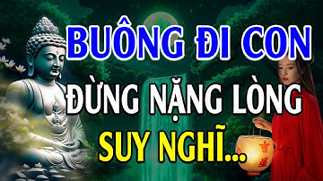 Nếu cuộc sống QUÁ MỆT MỎI thì hãy buông đi để bớt khổ (nghe thấm) - Lời Phật Dạy
