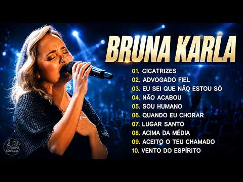 🎶Bruna Karla | As Melhores Músicas Gospel Sobre o Amor de Deus – Cicatrizes, Advogado ..e Muito Mais