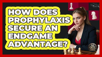 How Does Prophylaxis Secure An Endgame Advantage?