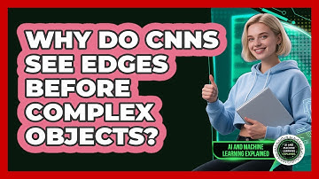 Why Do CNNs See Edges Before Complex Objects? - AI and Machine Learning Explained