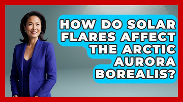 How Do Solar Flares Affect The Arctic Aurora Borealis? - Polar Regions Uncovered
