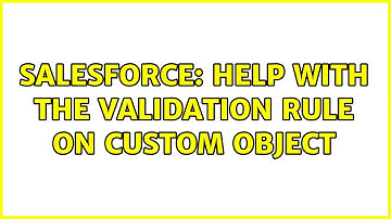 Salesforce: Help with the Validation Rule on Custom Object (2 Solutions!!)