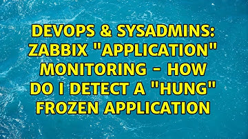 DevOps & SysAdmins: Zabbix "Application" monitoring - How do I detect a "hung" frozen application