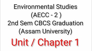 Environmental Studies (AECC 2) | 2nd Sem CBCS Graduation (Assam University) | Chapter / Unit 1