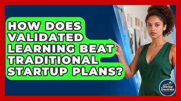 How Does Validated Learning Beat Traditional Startup Plans? - The Startup Growth Hub