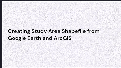 Creating Study Area Shapefile from Google Earth and ArcGIS