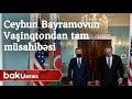 Ceyhun Bayramovun Vaşinqtondan tam müsahibəsi - Baku TV