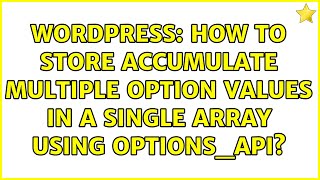 Wordpress: How to store accumulate multiple option values in a single array using Options_API? Net Worth