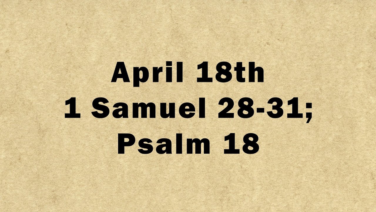 April 18 1 Samuel 28 31 Psalm 18 YouTube april-18-1-samuel-28-31-psalm-18-youtube