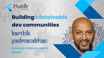 Building sustainable dev communities by Karthik Padmanabhan - Flutter Conf India 2022 💙