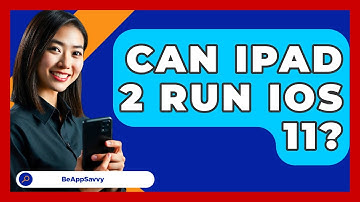 Can iPad 2 Run iOS 11? - Be App Savvy