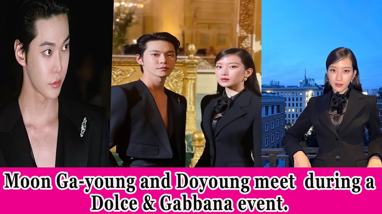 Moon Ga-young and Doyoung meet during a Dolce & Gabbana event. - YouTube