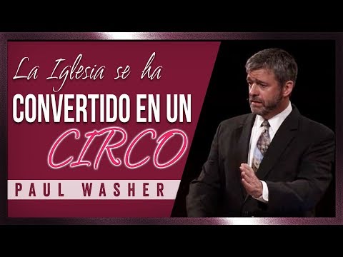 La Iglesia se ha Convertido en un CIRCO - Paul Washer