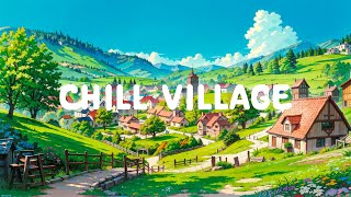 Chill Village 🌳 Healing Your Mind ☀️ Morning Lofi Hip Hop - Lofi Music for relax/chill/sleep