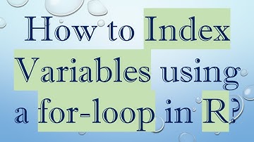 How to Index Variables using a for-loop in R?