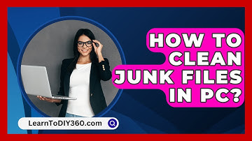 How To Clean Junk Files In PC? - LearnToDIY360.com