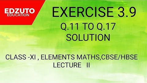 ELEMENTS MATHS ,CLASS -XI,EXERCISE 3.9,Q.11 TO Q.17 , SOLUTION, LEC-II,