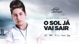 Video thumbnail of "Hugo Henrique - O Sol Já Vai Sair (GUIAS DO DVD)"
