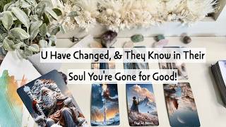 U Have CHANGED & They KNOW Deep in Their Soul, You Are Not Coming Back!