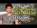 I feel GUILTY for our Christian-half-makeout sessions...
