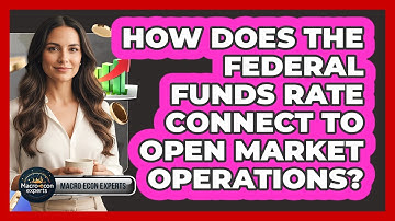 How Does The Federal Funds Rate Connect To Open Market Operations? - Macroecon Experts