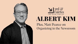 Ep. 368 Albert Kim | Matt Pearce on Organizing in the Newsroom