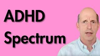 The ADHD Spectrum