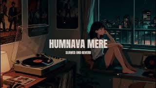 Humnava Mere [Slowed Reverb] Song Lyrics | Jubin Nautiyal