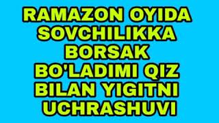 RO'ZA OYIDA SOVCHILIKKA BORISH VA YIGIT VA QIZ UCHRASHUVI