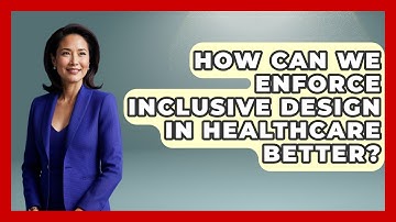 How Can We Enforce Inclusive Design In Healthcare Better? - Your Accessible Health