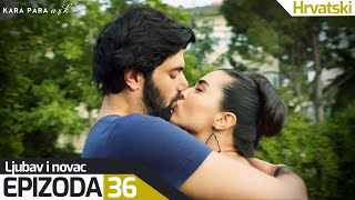 Ljubav i Novac - Epizoda 36 (Hrvatski Titlovi) | Kara Para Ask
