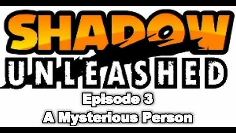 Shadow Unleashed - Episode 3 - A Mysterious Person