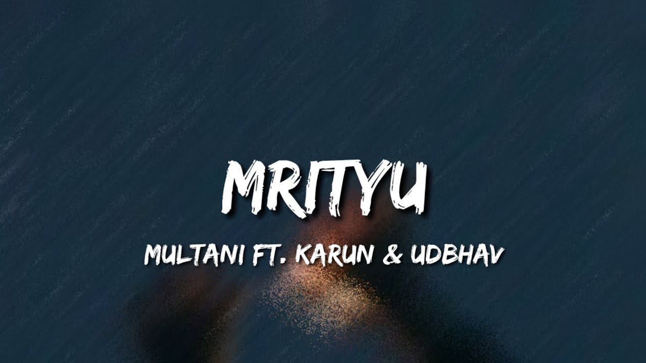 Mrityu Lyrics   Multani Ft Karun Udbhav