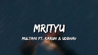 Mrityu (Lyrics) - Multani Ft. Karun, Udbhav