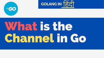 Golang हिंदी | What is the channel in go ( Hindi )