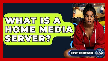 What Is A Home Media Server? - NextGen Viewing and Audio