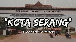 SETO J X DAWA FT NAYIDRA -KOTA SERANG- [Video Lyrics]
