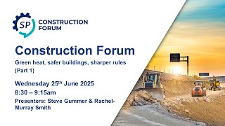 Construction Forum: Green heat, safer buildings, sharper rules (Part 1)