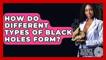 How Do Different Types Of Black Holes Form? - Science Through Time