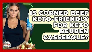 Is Corned Beef Keto-Friendly For Keto Reuben Casserole? - Keto Kitchen HQ