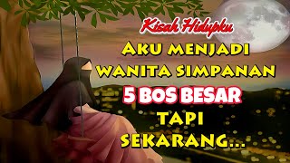 KISAH HIDUPKU- AKU MENJADI WANITA SIMPANAN 5 BOS BESAR -  KISAH NYATA #truestory #kisahnyata