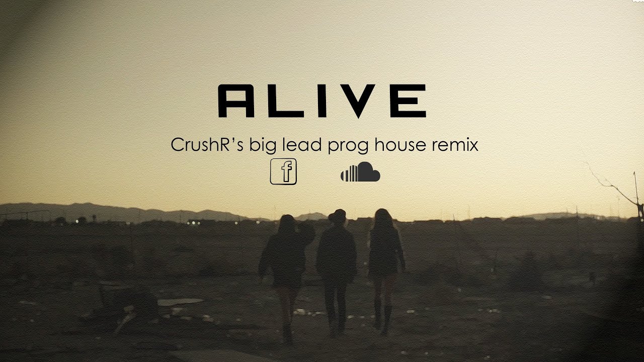 Krewella - Alive (CrushR's big lead Prog House Remix)