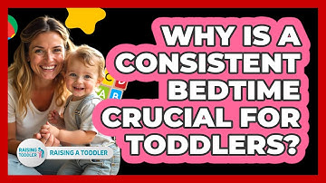 Why Is A Consistent Bedtime Crucial For Toddlers? - Raising A Toddler
