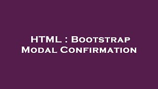 HTML : Bootstrap Modal Confirmation