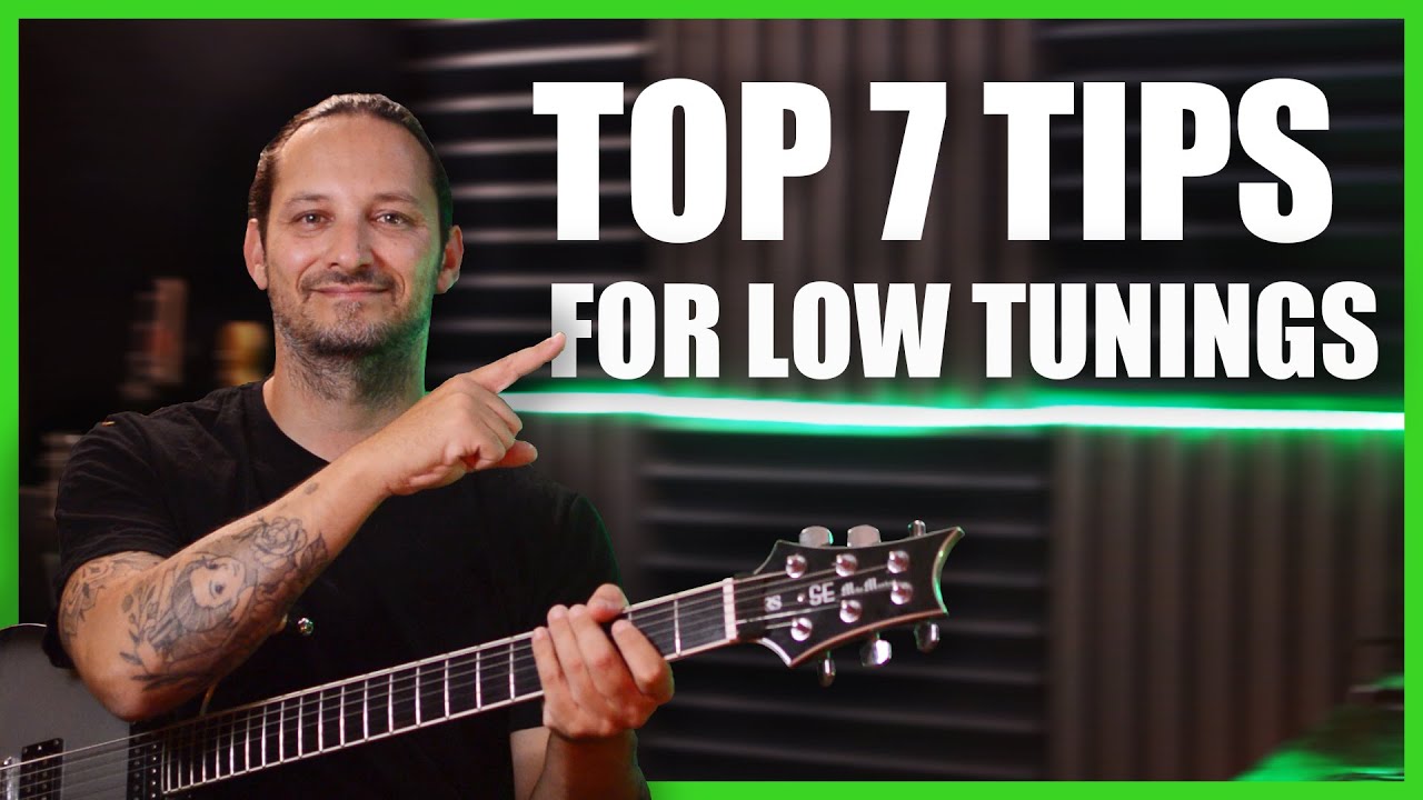 Top 7 Tips for Low Tuned Guitars