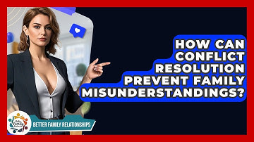 How Can Conflict Resolution Prevent Family Misunderstandings? - Better Family Relationships