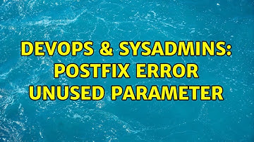 DevOps & SysAdmins: postfix error unused parameter (2 Solutions!!)